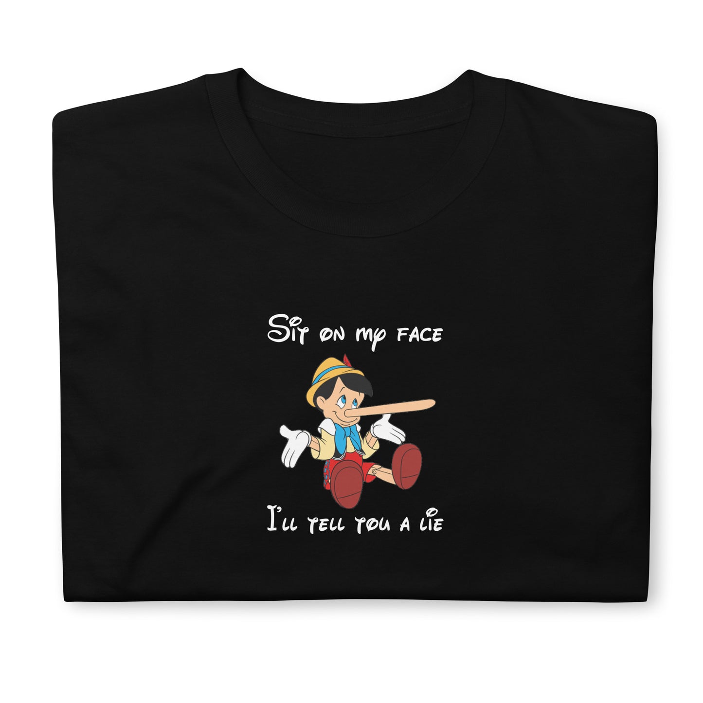 T-shirt unisexe Pinocchio Sit on my face I'll tell you a lie - Sedurro