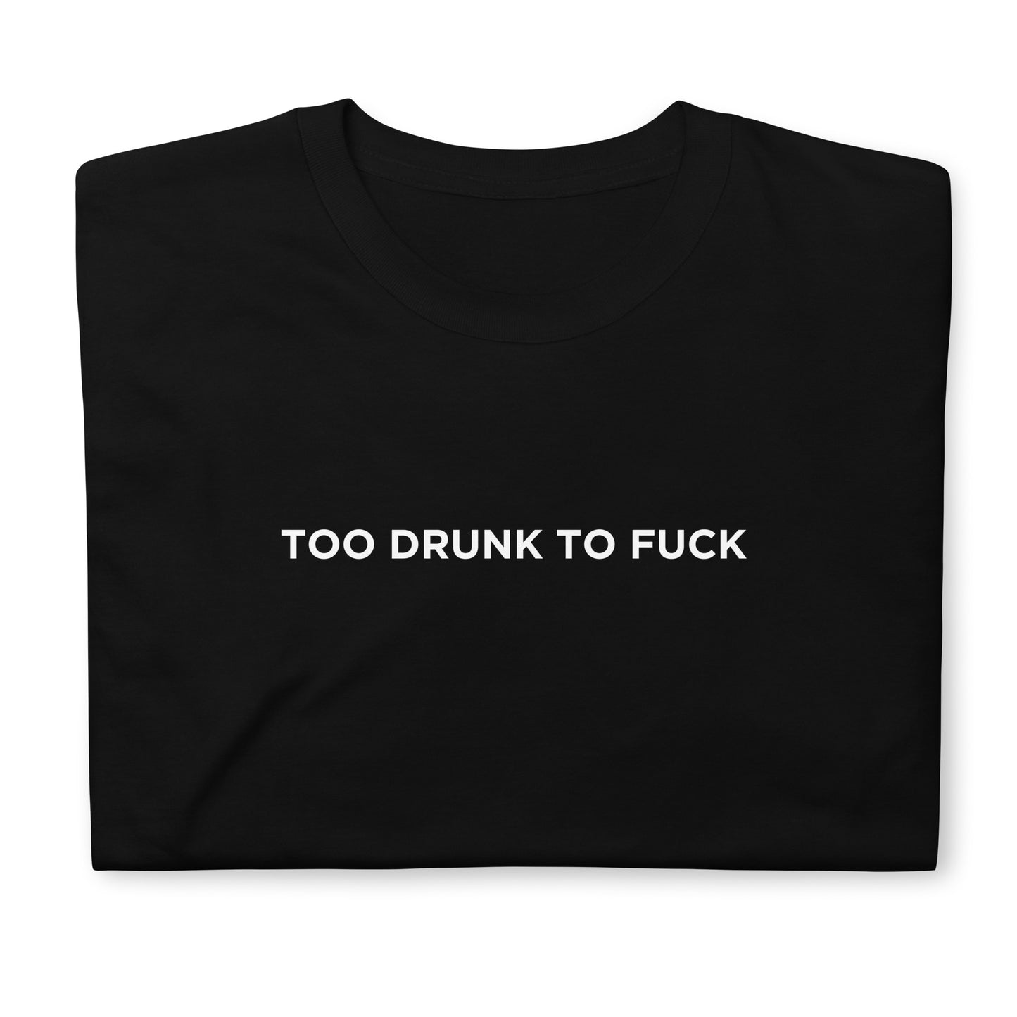 T-shirt unisexe Too drunk to fuck - Sedurro