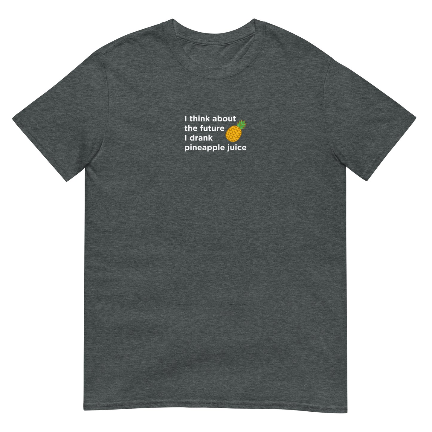 T-shirt unisexe I think about the future I drank pineapple juice - Sedurro