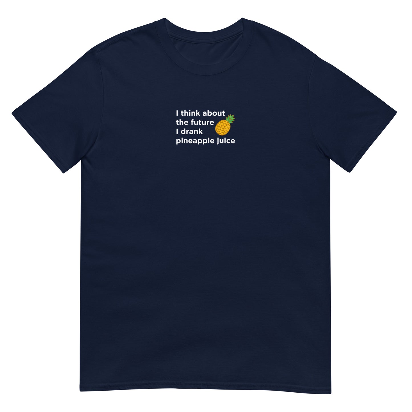 T-shirt unisexe I think about the future I drank pineapple juice - Sedurro