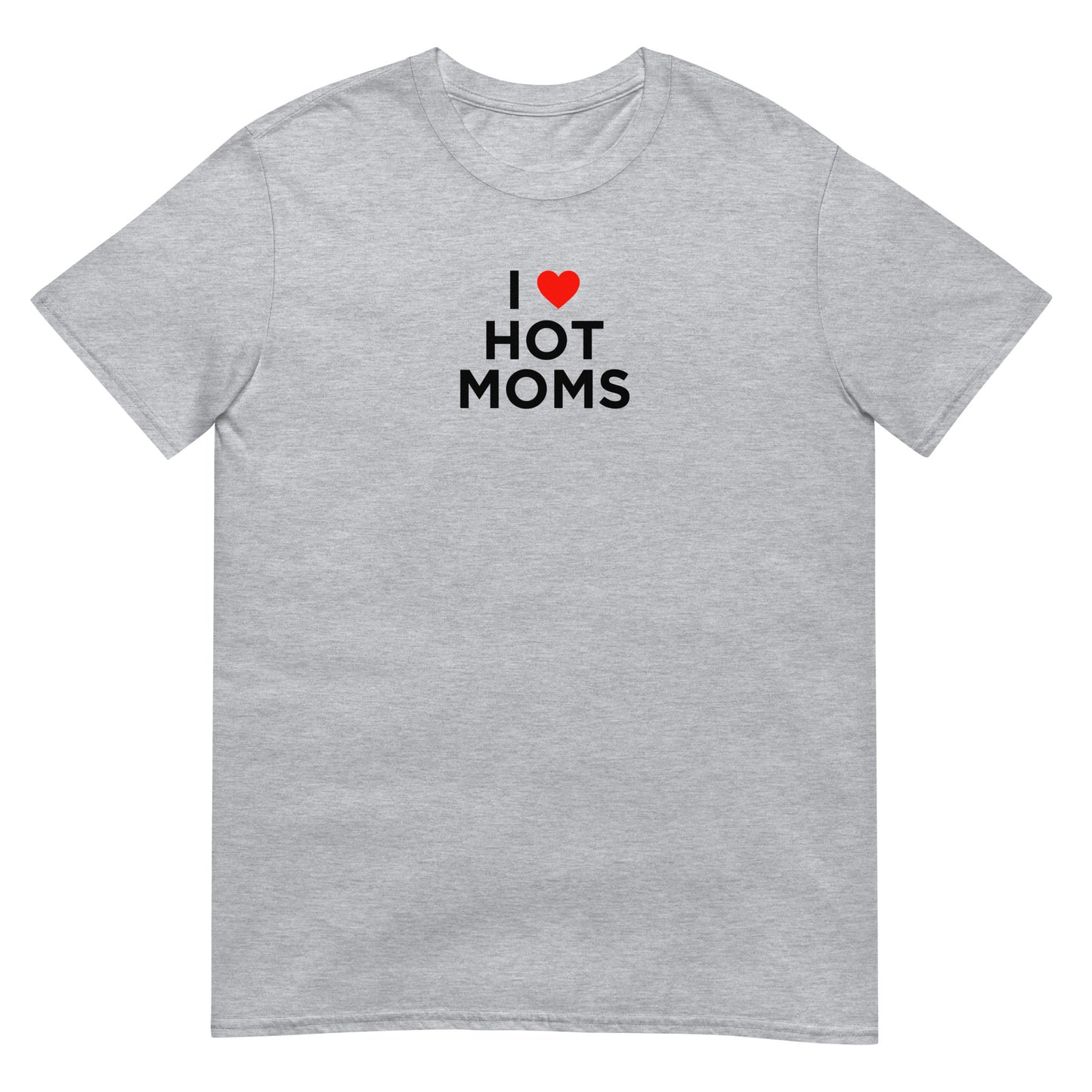 T-shirt unisexe I love hot moms - Sedurro