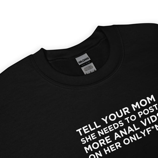Sweat unisexe col rond Tell your mom she needs to post more anal vids on her onlyf*ns - Sedurro