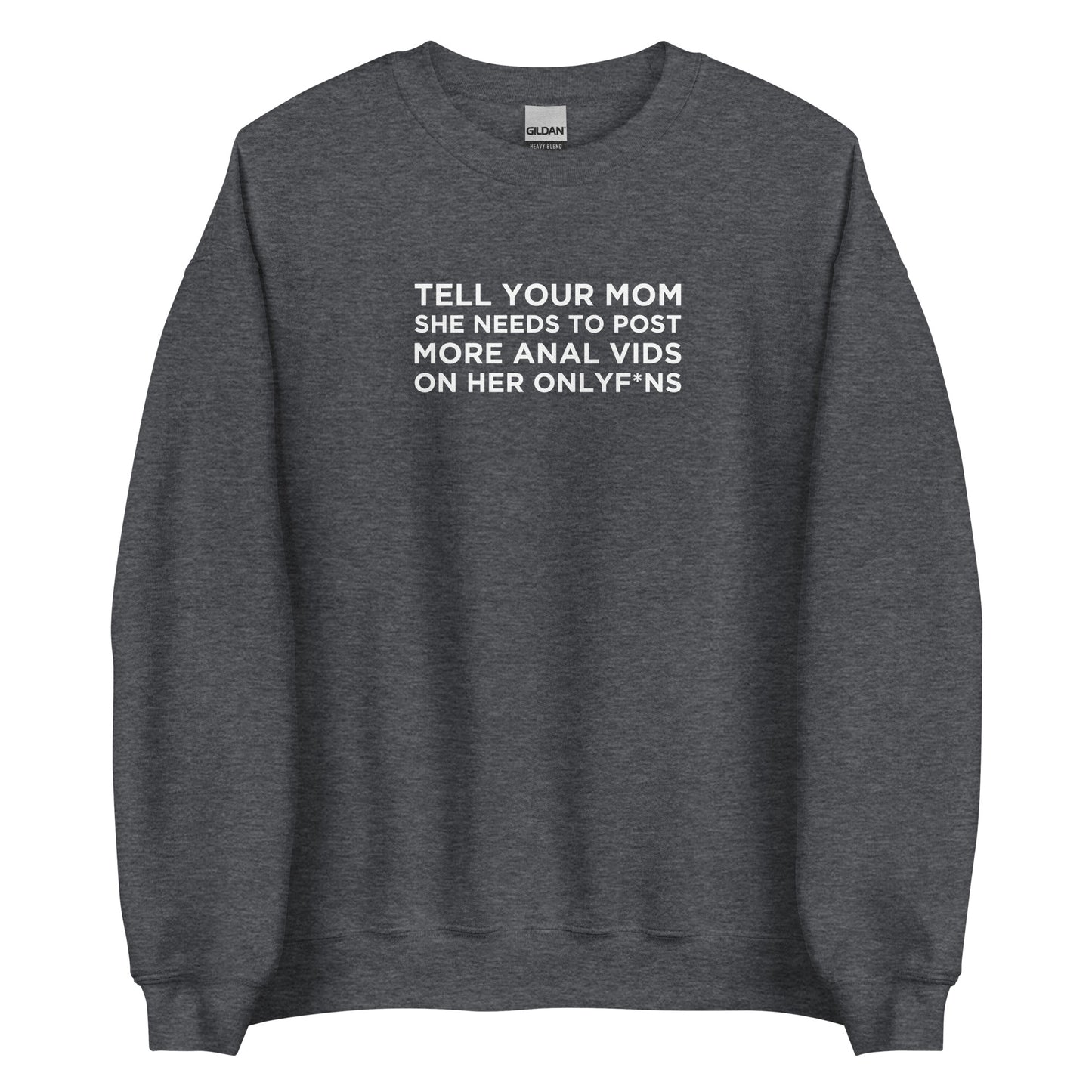 Sweat unisexe col rond Tell your mom she needs to post more anal vids on her onlyf*ns - Sedurro