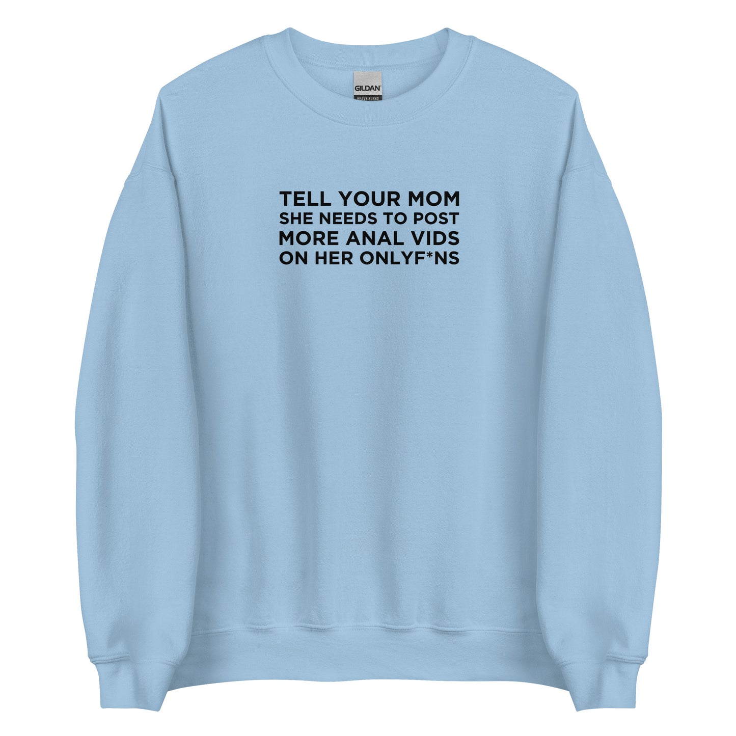 Sweat unisexe col rond Tell your mom she needs to post more anal vids on her onlyf*ns - Sedurro