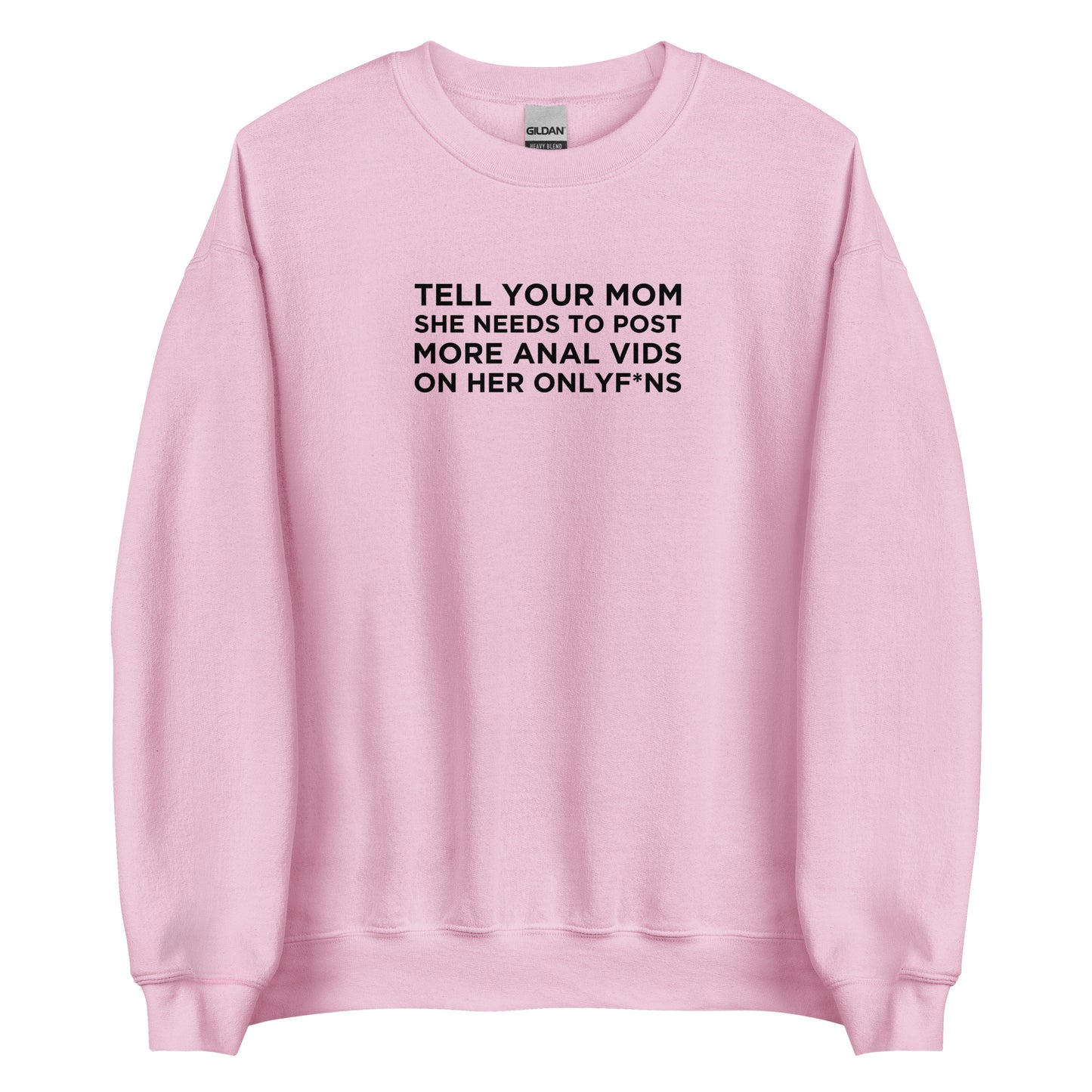 Sweat unisexe col rond Tell your mom she needs to post more anal vids on her onlyf*ns - Sedurro