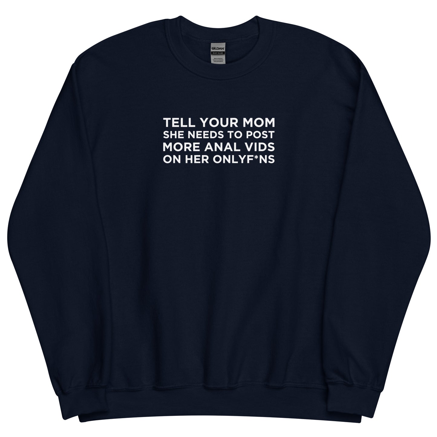 Sweat unisexe col rond Tell your mom she needs to post more anal vids on her onlyf*ns - Sedurro