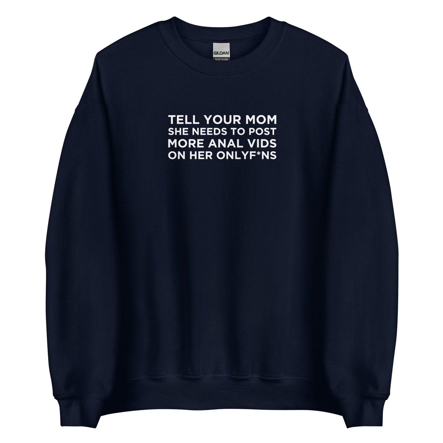 Sweat unisexe col rond Tell your mom she needs to post more anal vids on her onlyf*ns - Sedurro