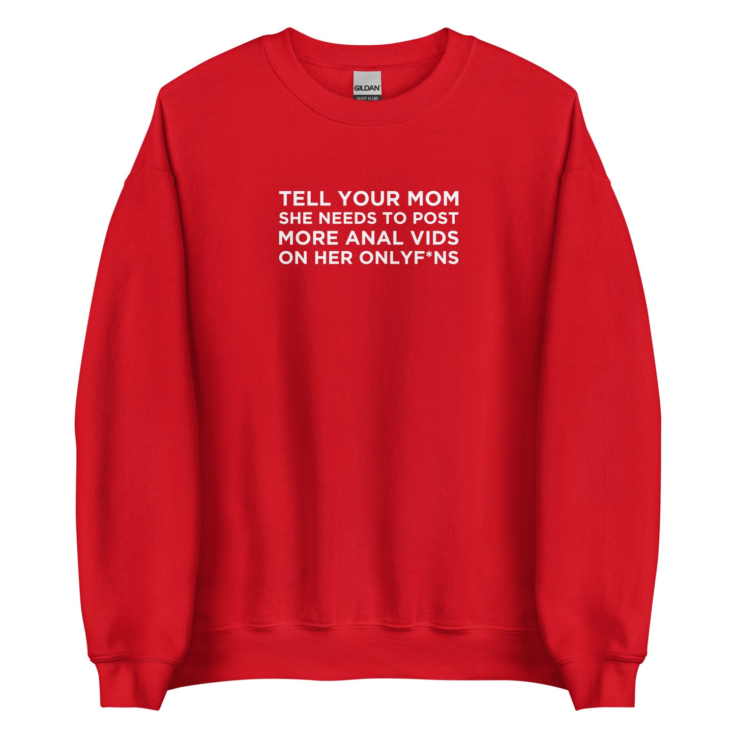 Sweat unisexe col rond Tell your mom she needs to post more anal vids on her onlyf*ns - Sedurro