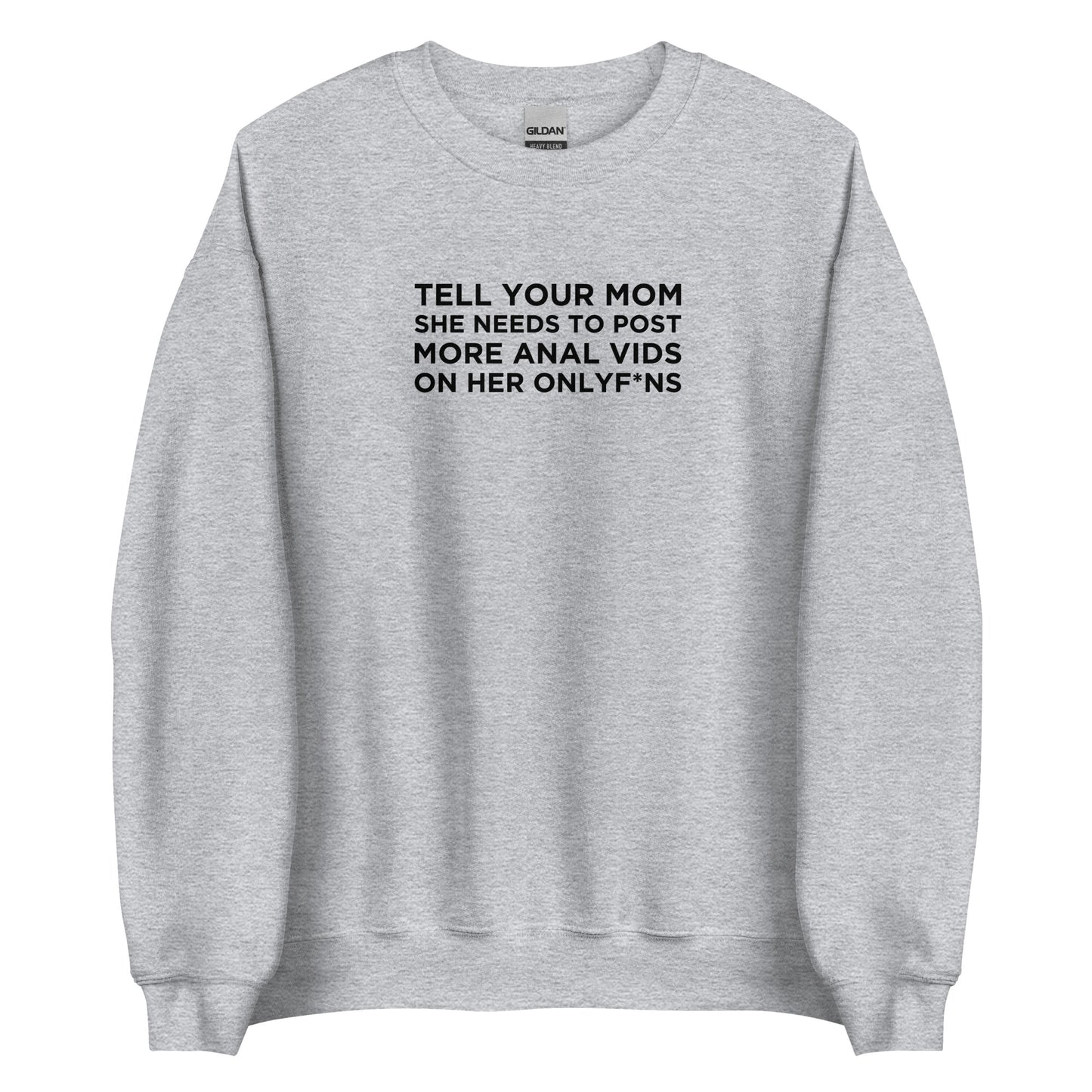 Sweat unisexe col rond Tell your mom she needs to post more anal vids on her onlyf*ns - Sedurro