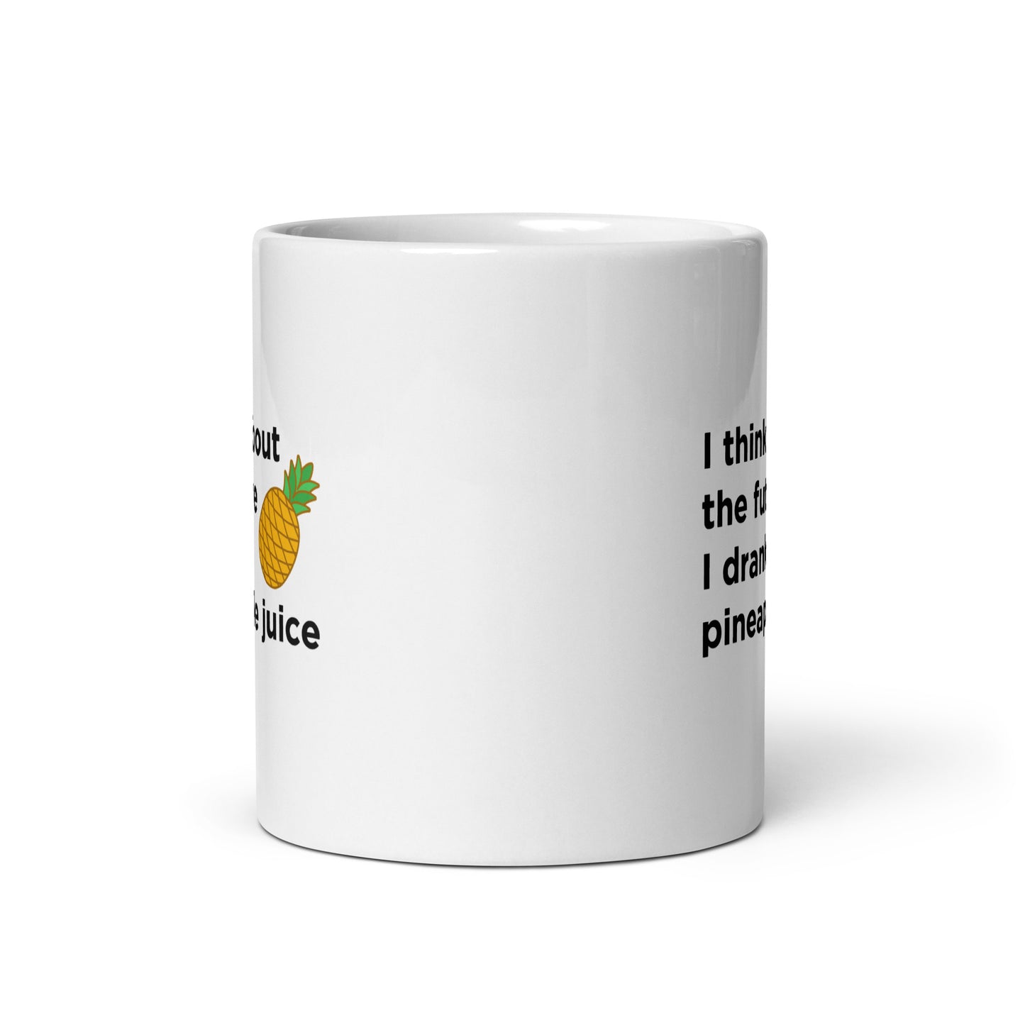 Mug I think about the future I drank pineapple juice - Sedurro