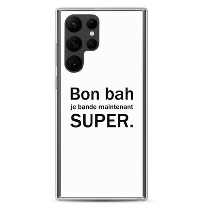 Coque Samsung Bon bah je bande maintenant super Samsung Galaxy S22 Ultra - Sedurro