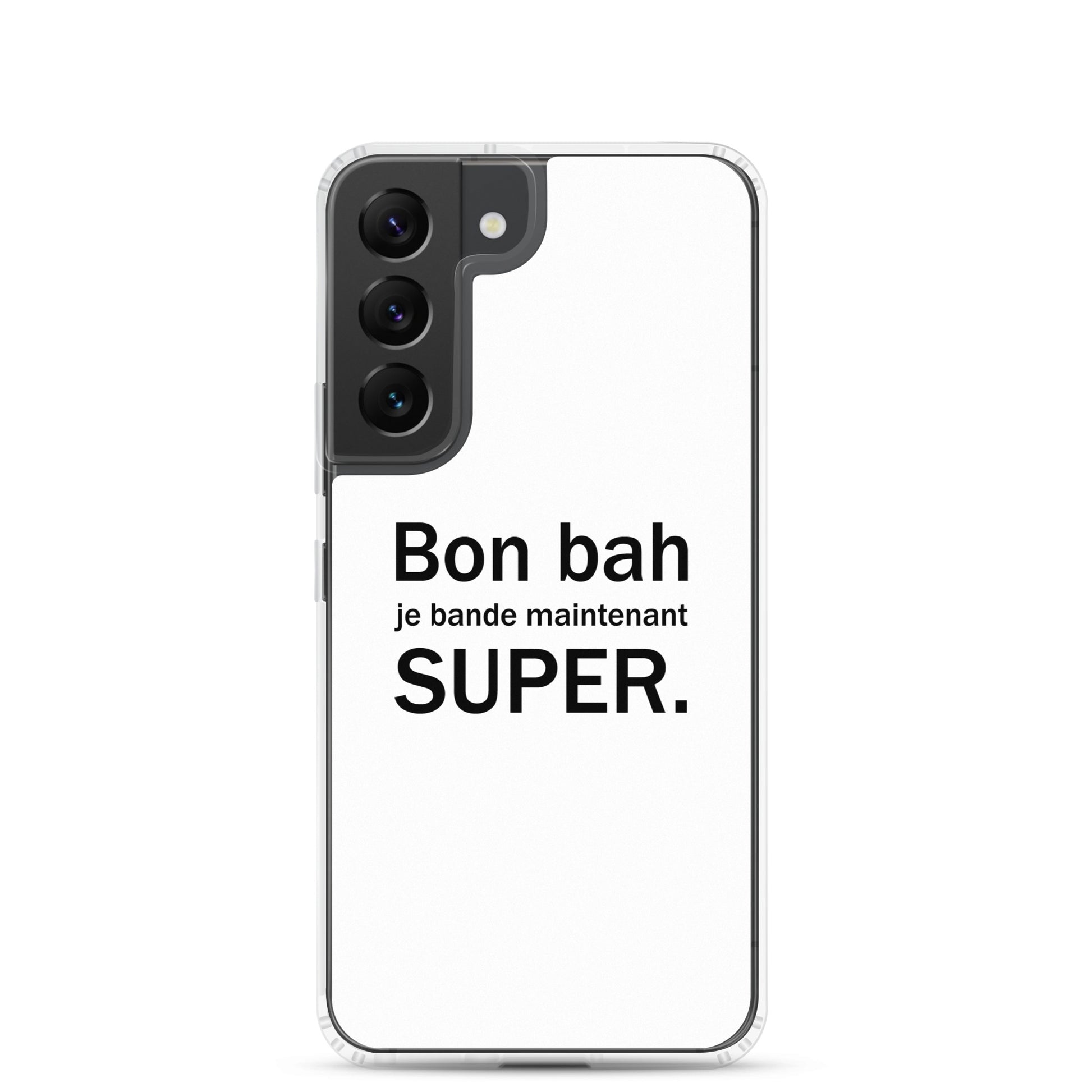 Coque Samsung Bon bah je bande maintenant super Samsung Galaxy S22 - Sedurro