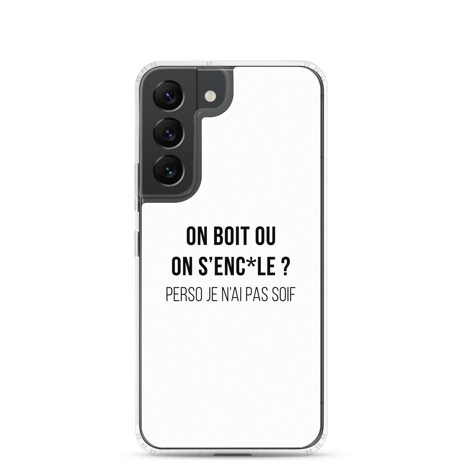 Coque Samsung On boit ou on s'enc*le perso je n'ai pas soif Samsung Galaxy S22 - Sedurro