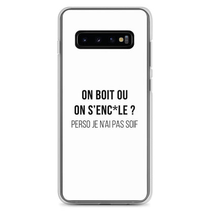 Coque Samsung On boit ou on s'enc*le perso je n'ai pas soif Samsung Galaxy S10+ - Sedurro