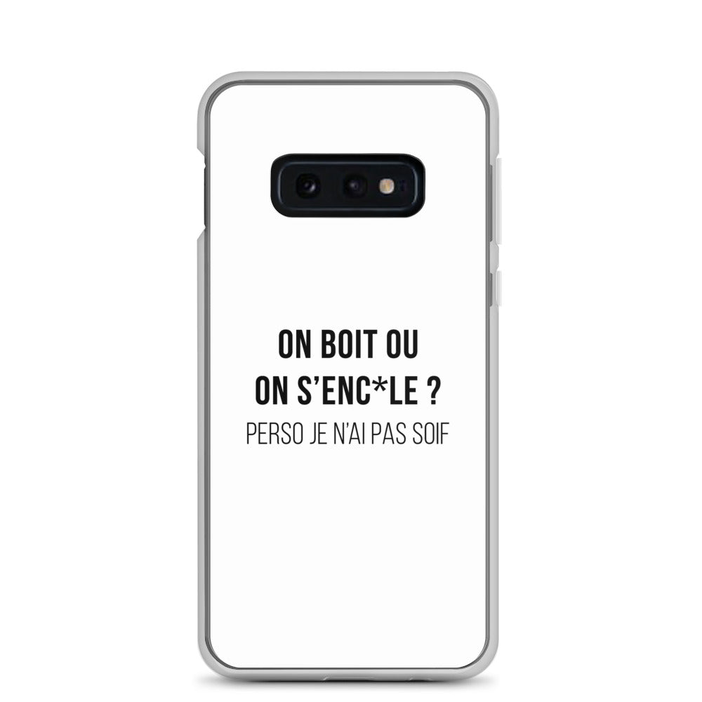 Coque Samsung On boit ou on s'enc*le perso je n'ai pas soif Samsung Galaxy S10e - Sedurro