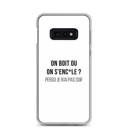 Coque Samsung On boit ou on s'enc*le perso je n'ai pas soif Samsung Galaxy S10e - Sedurro