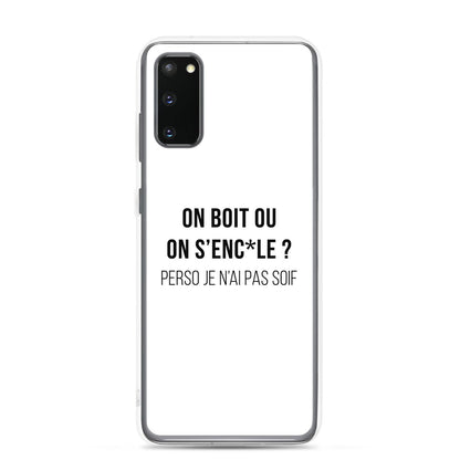 Coque Samsung On boit ou on s'enc*le perso je n'ai pas soif Samsung Galaxy S20 - Sedurro