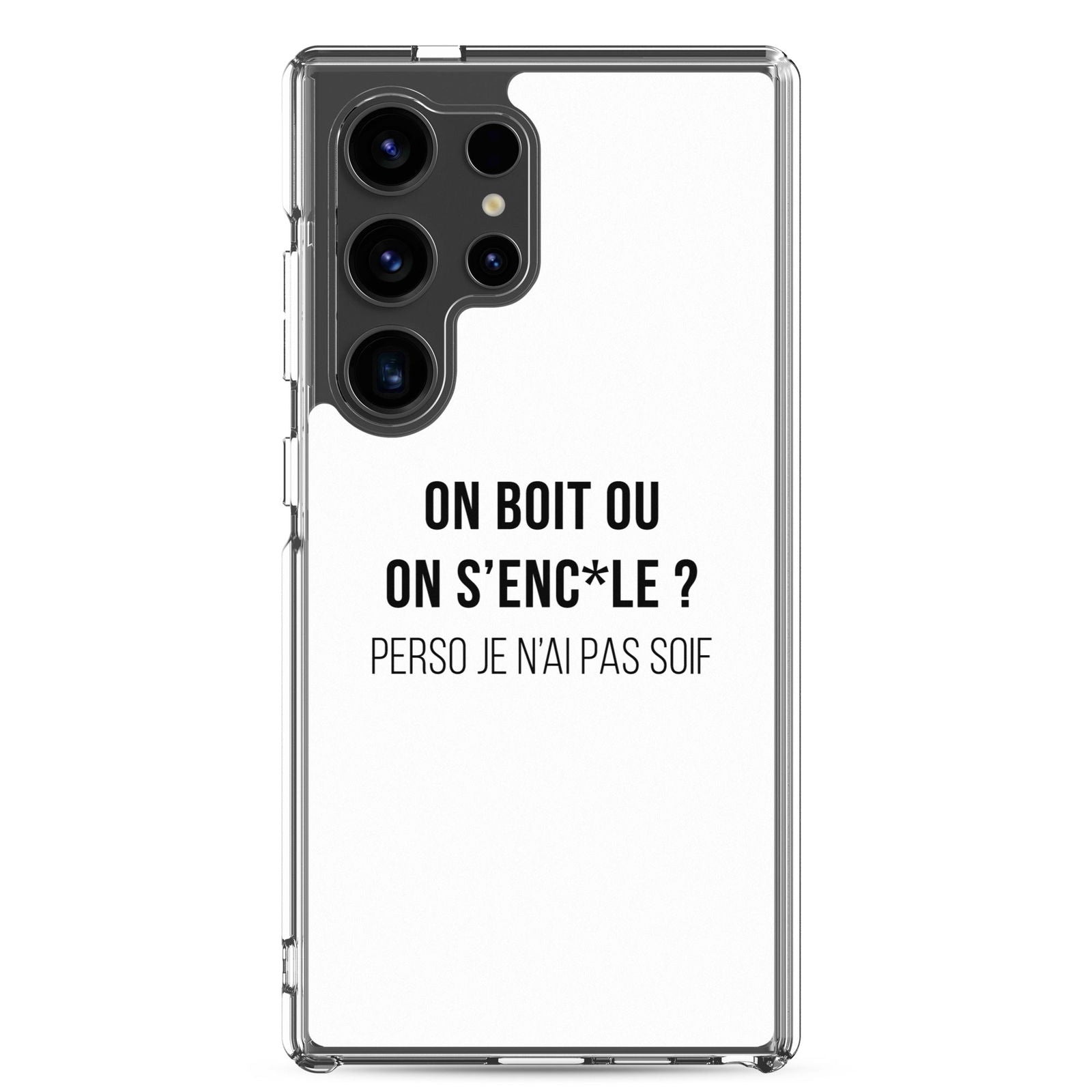 Coque Samsung On boit ou on s'enc*le perso je n'ai pas soif Samsung Galaxy S24 Ultra - Sedurro