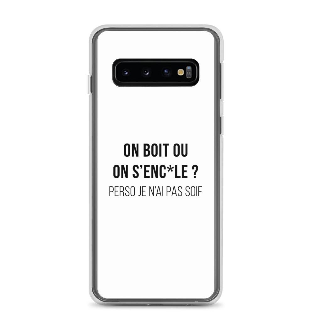 Coque Samsung On boit ou on s'enc*le perso je n'ai pas soif Samsung Galaxy S10 - Sedurro