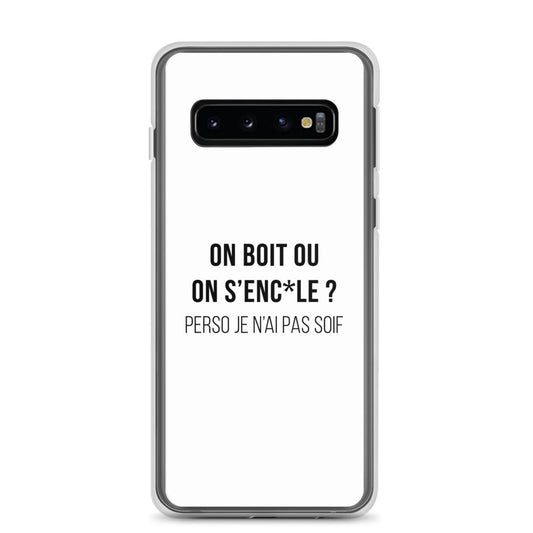 Coque Samsung On boit ou on s'enc*le perso je n'ai pas soif Samsung Galaxy S10 - Sedurro