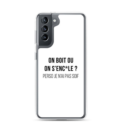 Coque Samsung On boit ou on s'enc*le perso je n'ai pas soif Samsung Galaxy S21 - Sedurro