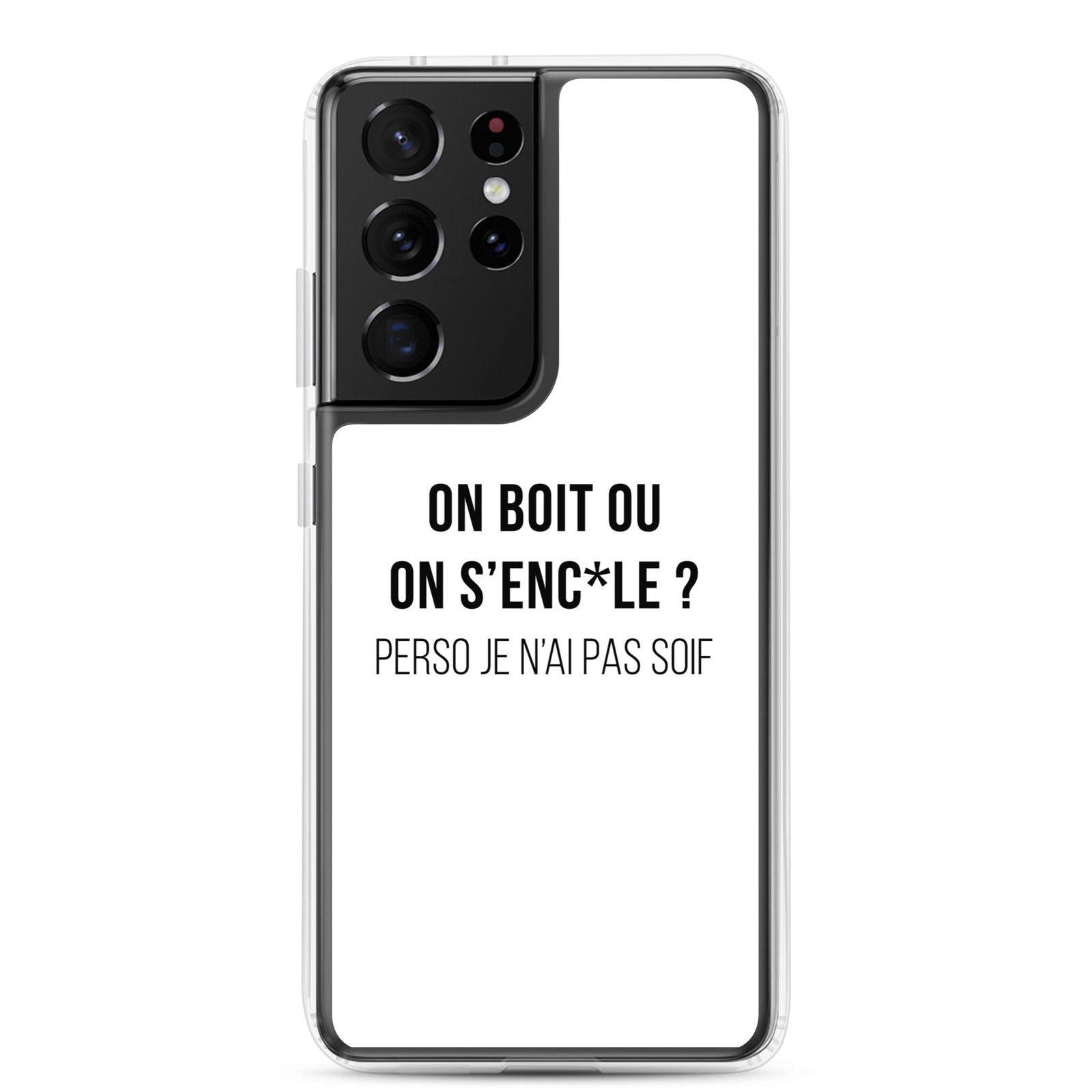 Coque Samsung On boit ou on s'enc*le perso je n'ai pas soif Samsung Galaxy S21 Ultra - Sedurro