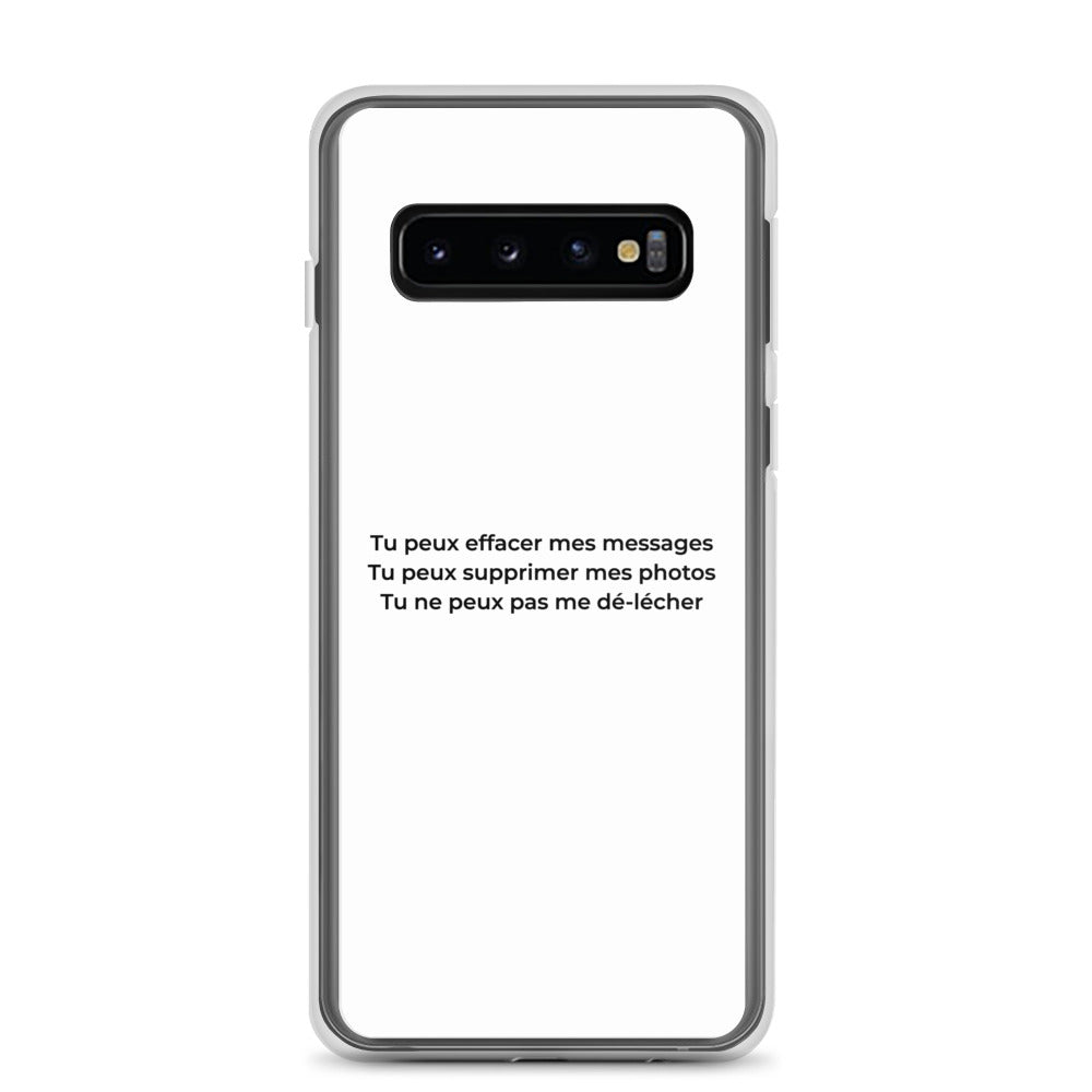 Coque Samsung Tu peux effacer mes messages supprimer mes photos mais pas me dé-lécher Samsung Galaxy S10 - Sedurro