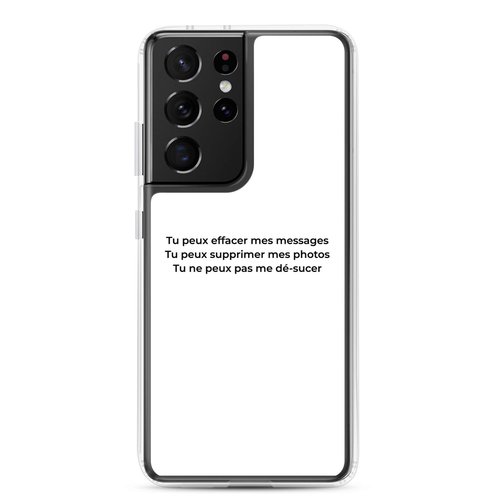 Coque Samsung Tu peux effacer mes messages supprimer mes photos mais pas me dé-sucer Samsung Galaxy S21 Ultra - Sedurro