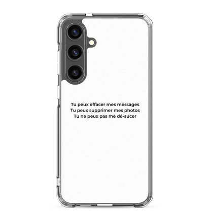 Coque Samsung Tu peux effacer mes messages supprimer mes photos mais pas me dé-sucer Samsung Galaxy S24 Plus - Sedurro