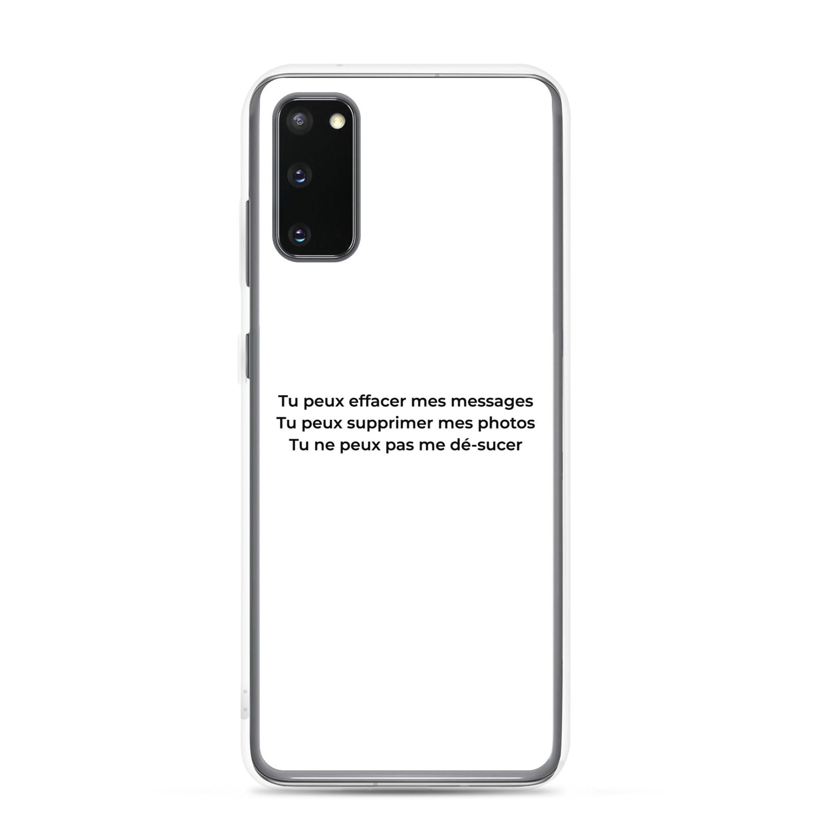 Coque Samsung Tu peux effacer mes messages supprimer mes photos mais pas me dé-sucer Samsung Galaxy S20 - Sedurro