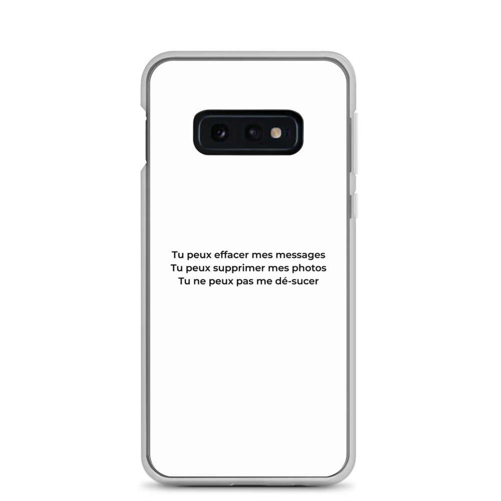 Coque Samsung Tu peux effacer mes messages supprimer mes photos mais pas me dé-sucer Samsung Galaxy S10e - Sedurro