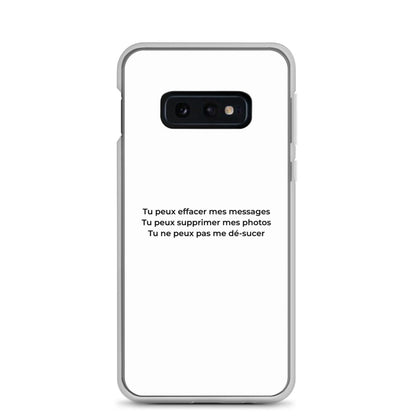 Coque Samsung Tu peux effacer mes messages supprimer mes photos mais pas me dé-sucer Samsung Galaxy S10e - Sedurro