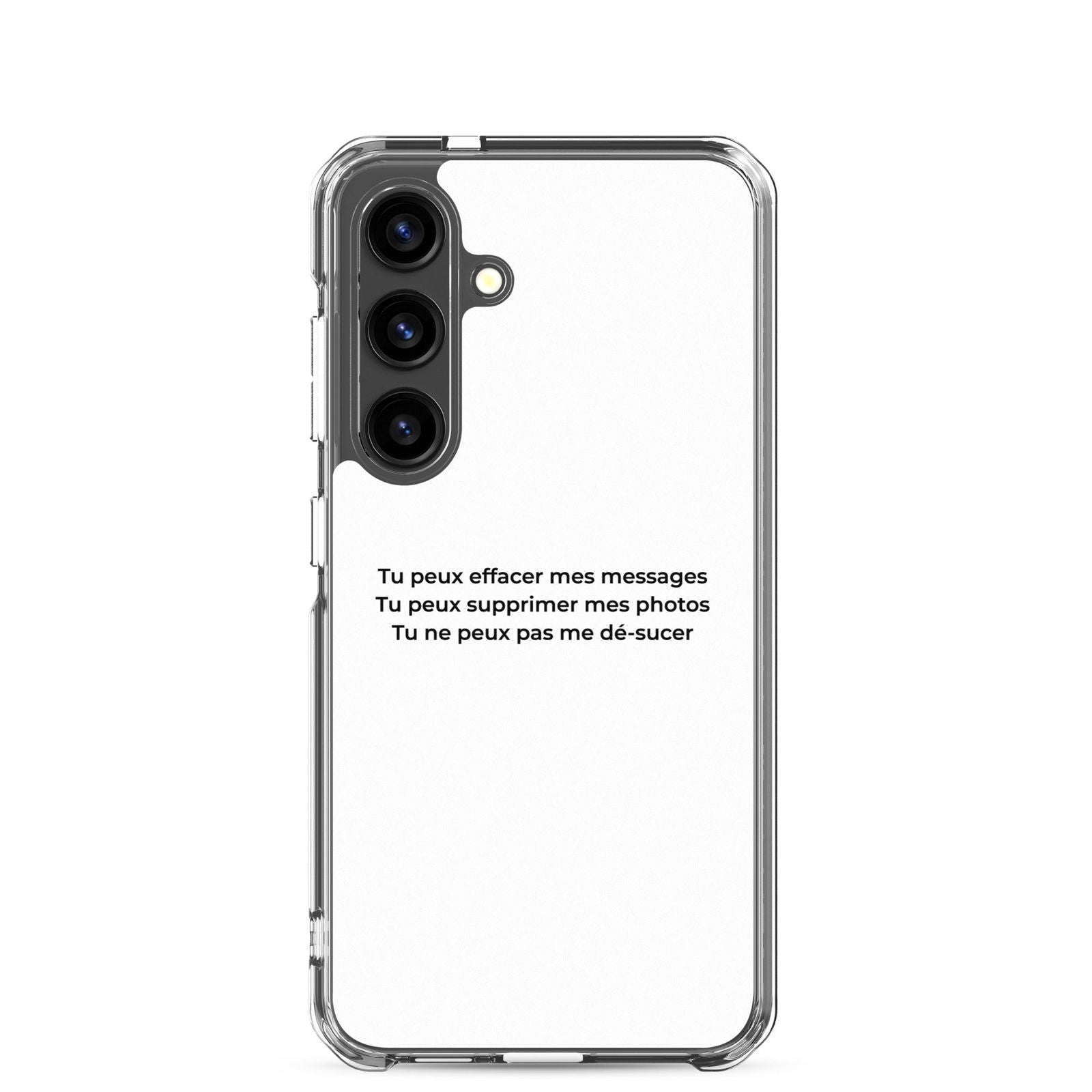 Coque Samsung Tu peux effacer mes messages supprimer mes photos mais pas me dé-sucer Samsung Galaxy S24 - Sedurro
