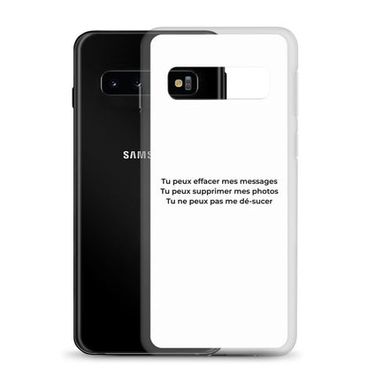 Coque Samsung Tu peux effacer mes messages supprimer mes photos mais pas me dé-sucer - Sedurro