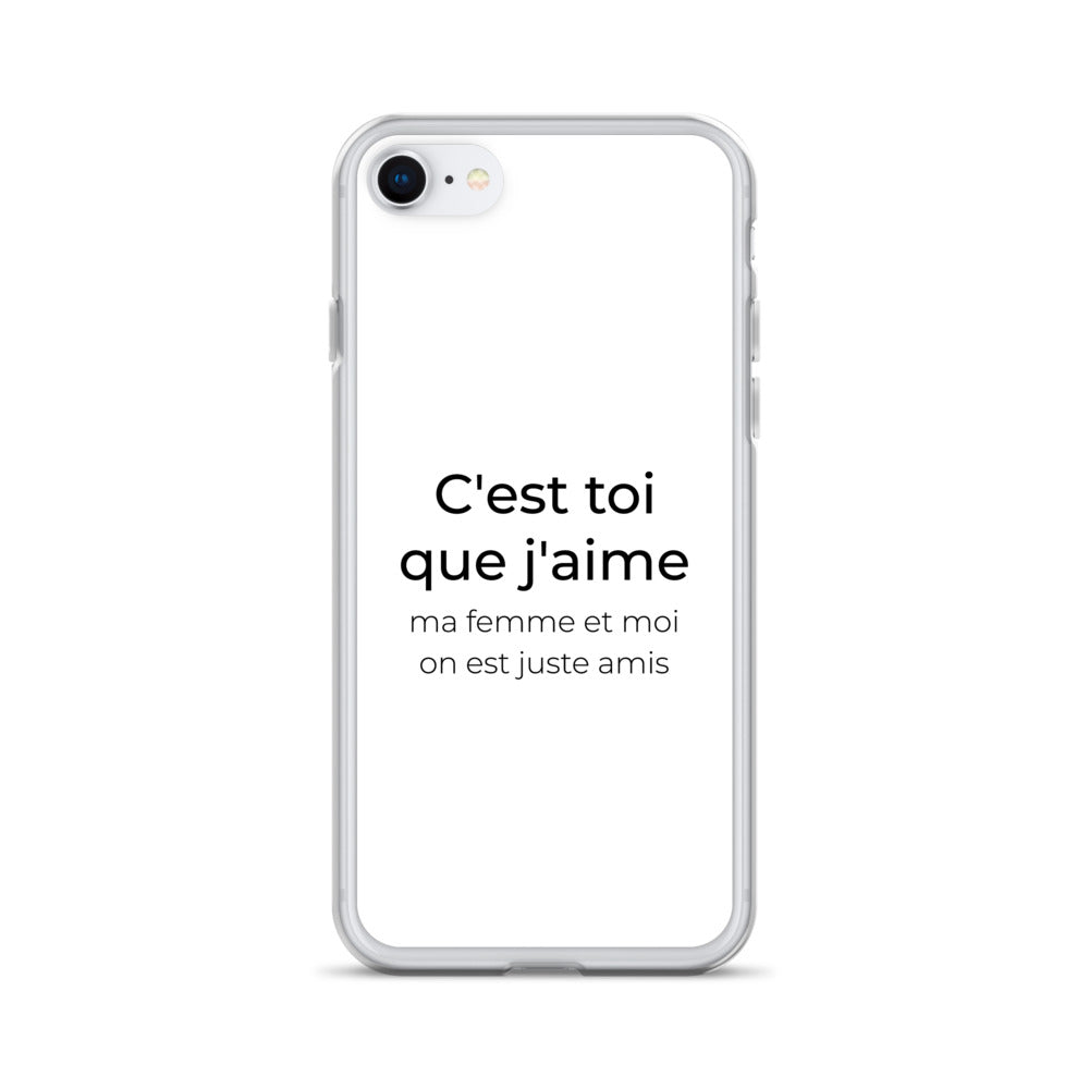 Coque iPhone C'est toi que j'aime ma femme et moi on est juste amis iPhone 7 8 - Sedurro