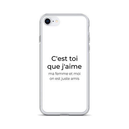 Coque iPhone C'est toi que j'aime ma femme et moi on est juste amis iPhone 7 8 - Sedurro