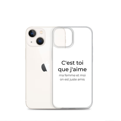 Coque iPhone C'est toi que j'aime ma femme et moi on est juste amis - Sedurro