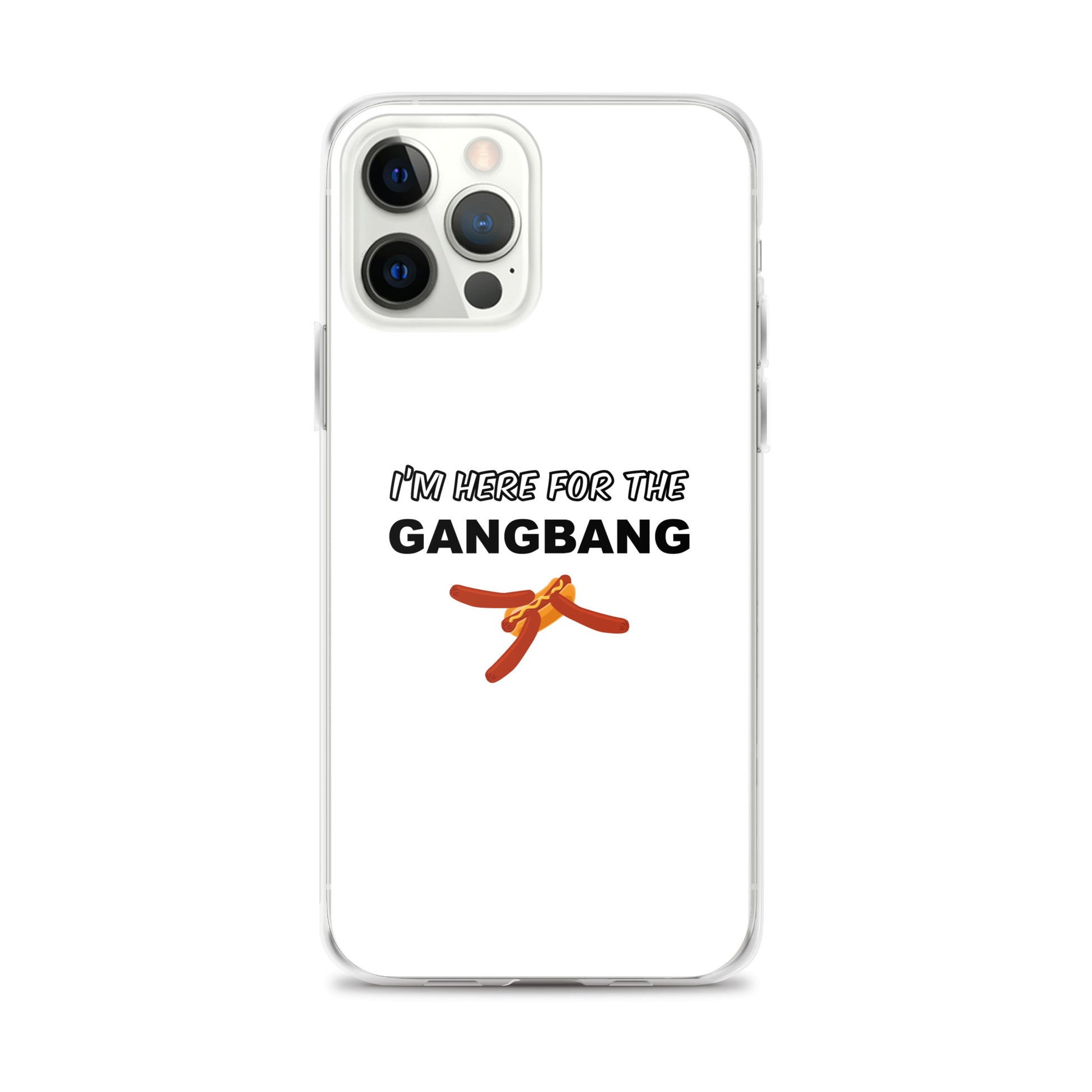 Coque iPhone I'm here for the gangbang iPhone 12 Pro Max - Sedurro