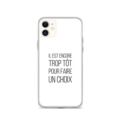 Coque iPhone Il est encore trop tôt pour faire un choix iPhone 11 - Sedurro