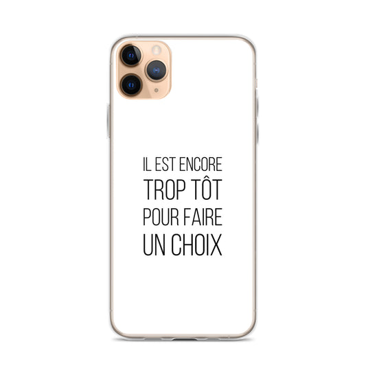 Coque iPhone Il est encore trop tôt pour faire un choix iPhone 11 Pro Max - Sedurro