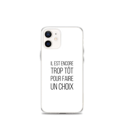 Coque iPhone Il est encore trop tôt pour faire un choix iPhone 12 mini - Sedurro