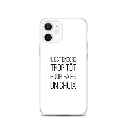 Coque iPhone Il est encore trop tôt pour faire un choix iPhone 12 - Sedurro