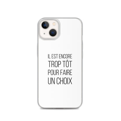 Coque iPhone Il est encore trop tôt pour faire un choix iPhone 13 - Sedurro