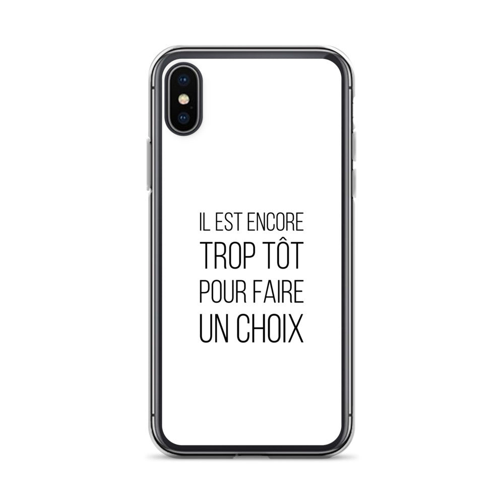 Coque iPhone Il est encore trop tôt pour faire un choix iPhone X XS - Sedurro