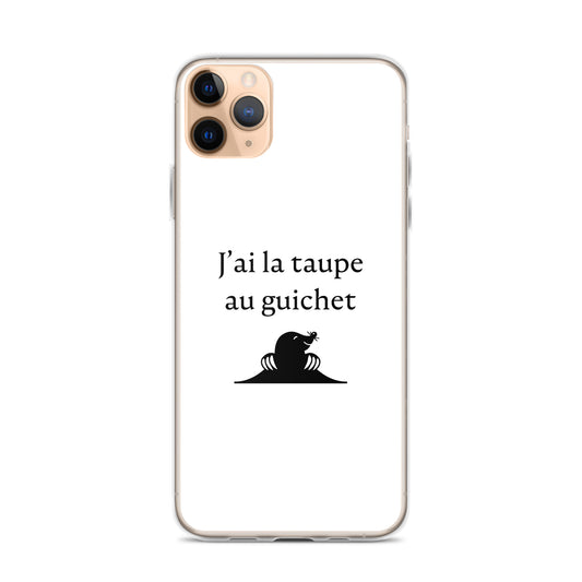 Coque iPhone J'ai la taupe au guichet iPhone 11 Pro Max - Sedurro
