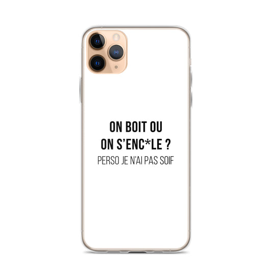 Coque iPhone On boit ou on s'enc*le perso je n'ai pas soif iPhone 11 Pro Max - Sedurro