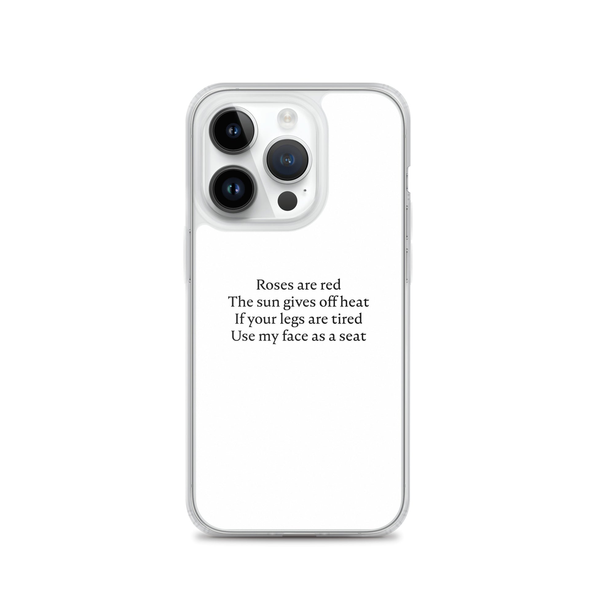 Coque iPhone Roses are red The sun gives off heat If your legs are tired Use my face as a seat iPhone 14 Pro - Sedurro