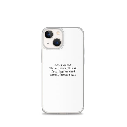 Coque iPhone Roses are red The sun gives off heat If your legs are tired Use my face as a seat iPhone 13 mini - Sedurro