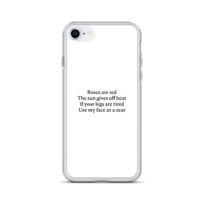 Coque iPhone Roses are red The sun gives off heat If your legs are tired Use my face as a seat iPhone 7 8 - Sedurro