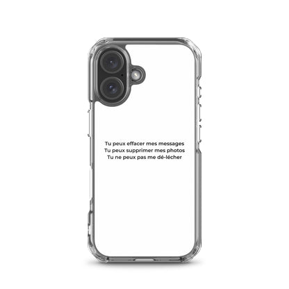 Coque iPhone Tu peux effacer mes messages supprimer mes photos mais pas me dé-lécher iPhone 16 - Sedurro